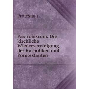 Pax vobiscum Die kirchliche Wiedervereinigung der Katholiken und 
