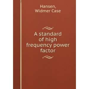   standard of high frequency power factor. Widmer Case Hansen Books