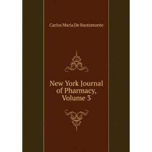   Journal of Pharmacy, Volume 3 Carlos MarÃ­a De Bustamante Books