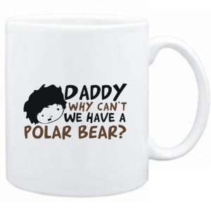  Mug White  Daddy why can`t we have a Polar Bear 