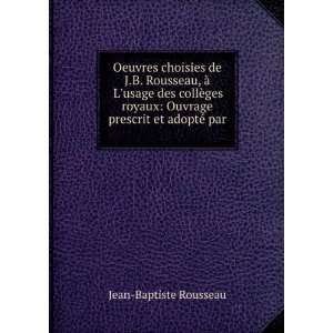    Ouvrage prescrit et adoptÃ© par . Jean Baptiste Rousseau Books