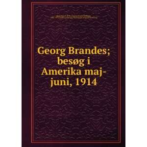  Georg Brandes; besÃ¸g i Amerika maj juni, 1914 C. H. W. (Caspar 