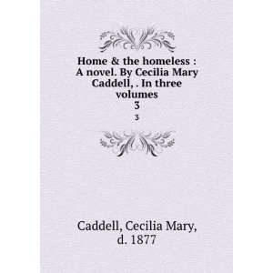   Caddell, . In three volumes. 3 Cecilia Mary, d. 1877 Caddell Books