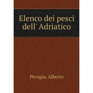  Elenco dei pesci dell Adriatico: Alberto Perugia: Books