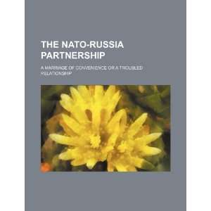 The NATO Russia partnership a marriage of convenience or a troubled 