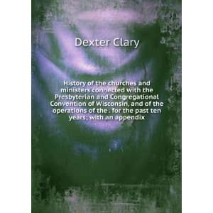   of the . for the past ten years; with an appendix: Dexter Clary: Books