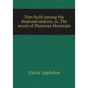   makers; or, The secret of Phantom Mountain Victor Appleton Books