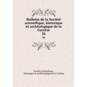   et archÃ©ologique de la CorrÃ¨ze SociÃ©tÃ© scientifique Books