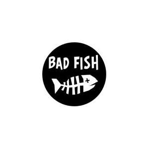 BAD FISH Pinback Button 1.25 Pin / Badge Weird Funny Novelty Ska Punk 