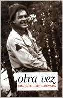 Otra Vez: Authorized Edition Ernesto Che Guevara