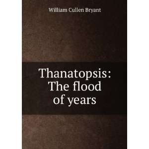   Thanatopsis The flood of years William Cullen Bryant Books