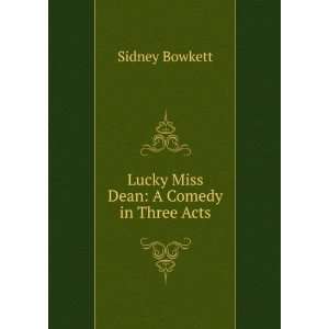    Lucky Miss Dean A Comedy in Three Acts Sidney Bowkett Books
