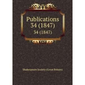    Publications. 34 (1847) Shakespeare Society (Great Britain) Books