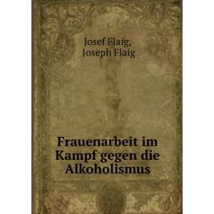   im Kampf gegen die Alkoholismus Joseph Flaig Josef Flaig Books