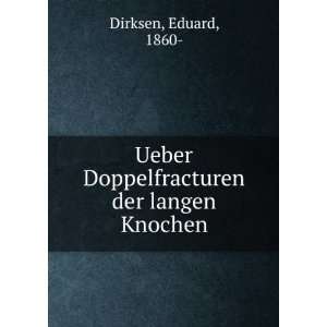   Ueber Doppelfracturen der langen Knochen Eduard, 1860  Dirksen Books