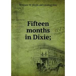    Fifteen months in Dixie; William W. [from old catalog] Day Books
