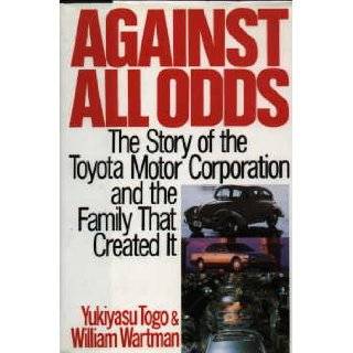 Against All Odds The Story of the Toyota Motor Corporation and the 