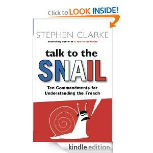 Talk To The Snail Stephen Clarke  Kindle Store