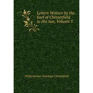   to His Son, Volume 3 Philip Dormer Stanhope Chesterfield Books