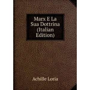    Marx E La Sua Dottrina (Italian Edition) Achille Loria Books