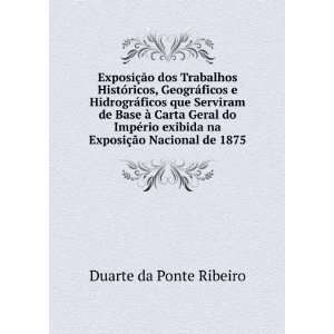   na ExposiÃ§Ã£o Nacional de 1875 Duarte da Ponte Ribeiro Books