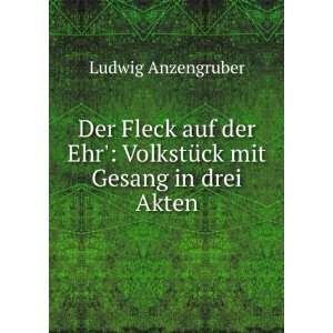   Ehr VolkstÃ¼ck mit Gesang in drei Akten Ludwig Anzengruber Books