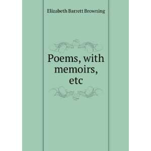    Poems, with memoirs, etc Elizabeth Barrett Browning Books