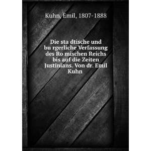   die Zeiten Justinians. Von dr. Emil Kuhn: Emil, 1807 1888 Kuhn: Books