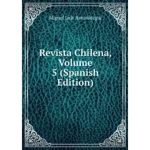   Chilena, Volume 5 (Spanish Edition): Miguel Luis AmunÃ¡tegui: Books
