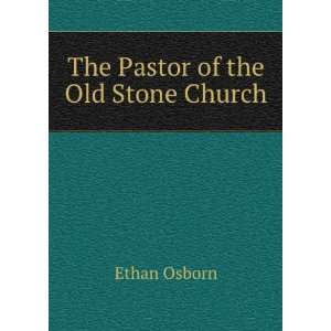  The Pastor of the Old Stone Church Ethan Osborn Books