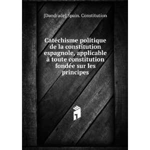   fondÃ©e sur les principes Spain. Constitution [Dandrade] Books