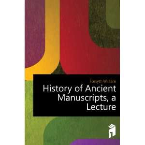  History of Ancient Manuscripts, a Lecture Forsyth William Books