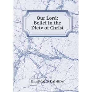   Belief in the Diety of Christ Ernst Friedrich Karl MÃ¼ller Books