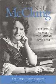 Nellie McClung The Complete Autobiography A Clearing in the West and 
