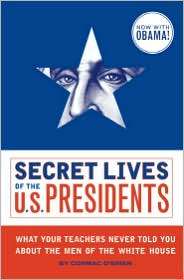 Secret Lives of the U. S. Presidents What Your Teachers Never Told 