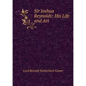  Sir Joshua Reynolds His Life and Art Lord Ronald 