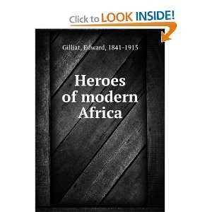  Heroes of modern Africa Edward, 1841 1915 Gilliat Books