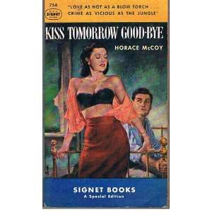  Kiss Tomorrow Good Bye: Horace McCoy: Books
