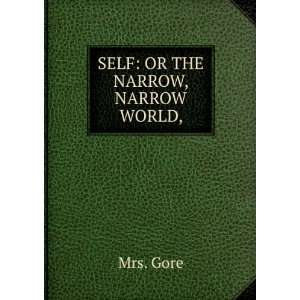  SELF: OR THE NARROW, NARROW WORLD,: Mrs. Gore: Books