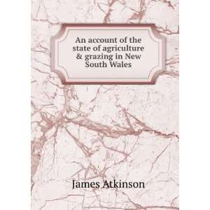   of agriculture & grazing in New South Wales James Atkinson Books