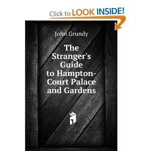   Guide to Hampton Court Palace and Gardens: John Grundy: Books
