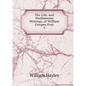   Posthumous Writings, of William Cowper, Esqr. 3 William Hayley Books