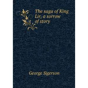  The saga of King Lir, a sorrow of story: George Sigerson 