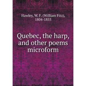  Quebec, The harp, and other poems. W. F. Hawley Books