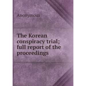  The Korean conspiracy trial; full report of the 