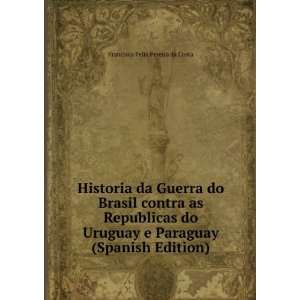 Historia da Guerra do Brasil contra as Republicas do Uruguay e 