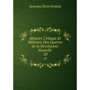   de la Revolution: Nouvelle . 10: H. Jomini, baron de Antoine Henri