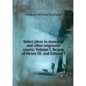   Reigns of Henry III. and Edward I: Frederic William Maitland: Books