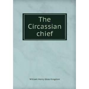 The Circassian chief Kingston William Henry  Books