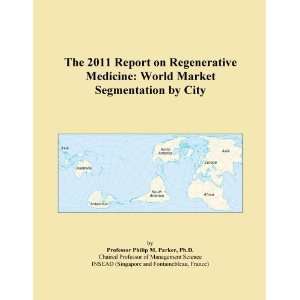 The 2011 Report on Regenerative Medicine World Market Segmentation by 
